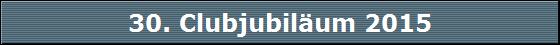 30. Clubjubilum 2015